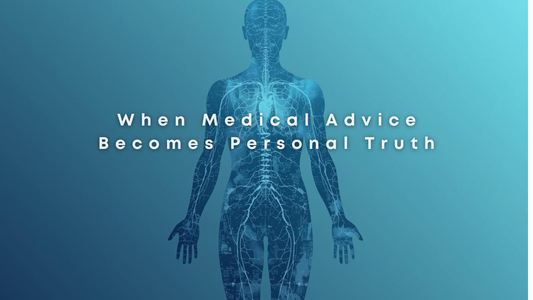 When Medical Advice Becomes Personal Truth